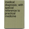 Medical Diagnosis; With Special Reference To Practical Medicine door Jacob Mendes Da Costa
