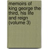 Memoirs Of King George The Third, His Life And Reign (Volume 3) by John Heneage Jesse