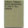 Milton's L'Allegro And Il Penseroso, Tr. Into Fr. By J. Roberts door John Milton