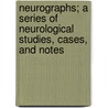 Neurographs; A Series Of Neurological Studies, Cases, And Notes by Unknown Author