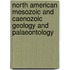 North American Mesozoic And Caenozoic Geology And Palaeontology