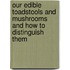 Our Edible Toadstools And Mushrooms And How To Distinguish Them