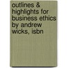 Outlines & Highlights For Business Ethics By Andrew Wicks, Isbn door Reviews Cram101 Textboo