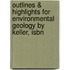 Outlines & Highlights For Environmental Geology By Keller, Isbn
