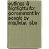 Outlines & Highlights For Government By People By Magleby, Isbn