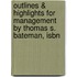 Outlines & Highlights For Management By Thomas S. Bateman, Isbn