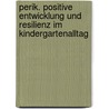 Perik. Positive Entwicklung Und Resilienz Im Kindergartenalltag by Michaela Ulich