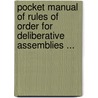 Pocket Manual Of Rules Of Order For Deliberative Assemblies ... by Henry Martyn Robert