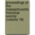Proceedings Of The Massachusetts Historical Society (Volume 18)