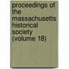 Proceedings Of The Massachusetts Historical Society (Volume 18) door Massachusetts Society