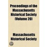 Proceedings Of The Massachusetts Historical Society (Volume 20) by Massachusetts Society