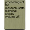 Proceedings Of The Massachusetts Historical Society (Volume 27) door Massachusetts Society