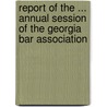 Report Of The ... Annual Session Of The Georgia Bar Association door Georgia Bar Association