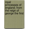 Royal Princesses Of England; From The Reign Of George The First door Mrs Matthew Hall