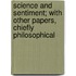 Science And Sentiment; With Other Papers, Chiefly Philosophical