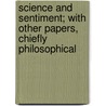 Science And Sentiment; With Other Papers, Chiefly Philosophical door Noah Porter