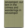 Sevastopol; Our Tent In The Crimea And Wanderings In Sevastopol door Two Brothers