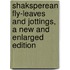 Shaksperean Fly-Leaves And Jottings, A New And Enlarged Edition