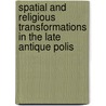 Spatial And Religious Transformations In The Late Antique Polis by Charles March