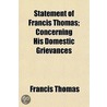 Statement Of Francis Thomas; Concerning His Domestic Grievances door Francis Thomas