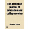 The American Journal Of Education And College Review (Volume 2) door Absalom Peters
