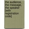 The Audience, the Message, the Speaker [With Registration Code] door John Hasling