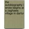 The Autobiography I Wrote Begins At A Zaghawa Village In Darfur by Mahmoud Suleiman