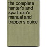 The Complete Hunter's And Sportman's Manual And Trapper's Guide by Francois Henry Buzzacott