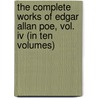 The Complete Works Of Edgar Allan Poe, Vol. Iv (In Ten Volumes) by Edgar Allan Poe