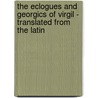 The Eclogues And Georgics Of Virgil - Translated From The Latin door John William Mackail