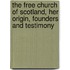 The Free Church Of Scotland, Her Origin, Founders And Testimony