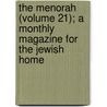 The Menorah (Volume 21); A Monthly Magazine For The Jewish Home door B'nai B'rith