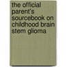 The Official Parent's Sourcebook On Childhood Brain Stem Glioma door Icon Health Publications