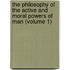 The Philosophy Of The Active And Moral Powers Of Man (Volume 1)