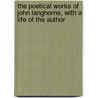 The Poetical Works Of John Langhorne, With A Life Of The Author by John Langhorne