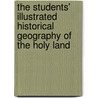 The Students' Illustrated Historical Geography Of The Holy Land door William Walter Smith