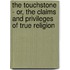 The Touchstone - Or, The Claims And Privileges Of True Religion