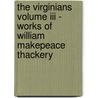 The Virginians Volume Iii - Works Of William Makepeace Thackery door William Makepeace Thackeray
