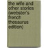 The Wife And Other Stories (Webster's French Thesaurus Edition)