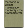 The Works of William Makepeace Thackeray - The Newcomes Vol. I. door William Makepeace Thackeray