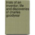 Trials Of An Inventor; Life And Discoveries Of Charles Goodyear