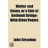 Walter And Emma, Or A Tale Of Bothwell Bridge; With Other Poems