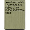 Woodwork Joints - How They Are Set Out, How Made And Where Used door Authors Various
