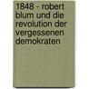 1848 - Robert Blum und die Revolution der vergessenen Demokraten door Harald Parigger