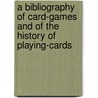 A Bibliography Of Card-Games And Of The History Of Playing-Cards by Norton Townshend Horr