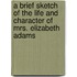 A Brief Sketch of the Life and Character of Mrs. Elizabeth Adams