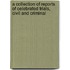 A Collection Of Reports Of Celebrated Trials, Civil And Criminal