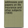 Addresses And Papers On Life Insurance And Other Subjects (1909) door John Fairfield Dryden
