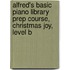 Alfred's Basic Piano Library Prep Course, Christmas Joy, Level B