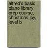 Alfred's Basic Piano Library Prep Course, Christmas Joy, Level B by Willard A. Palmer